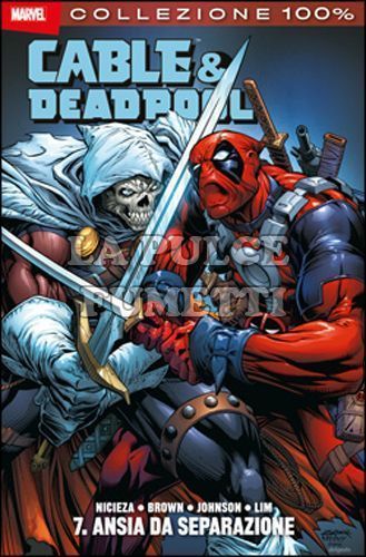 100% MARVEL - CABLE & DEADPOOL # 7: ANSIA DA SEPARAZIONE